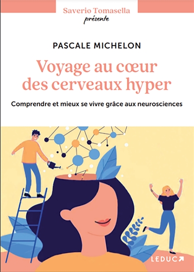 Voyage au coeur des cerveaux hyper : comprendre et mieux se vivre grâce aux neurosciences - Pascale Michelon