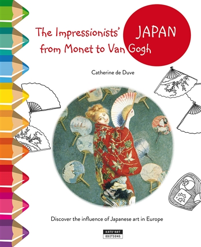 The impressionists' Japan from Monet to Van Gogh : discover the influence of Japanese art in Europe