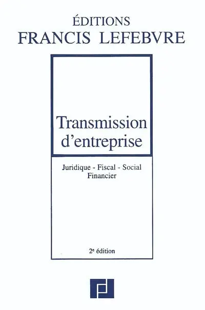 Transmission d'entreprise : juridique, fiscal, social, financier