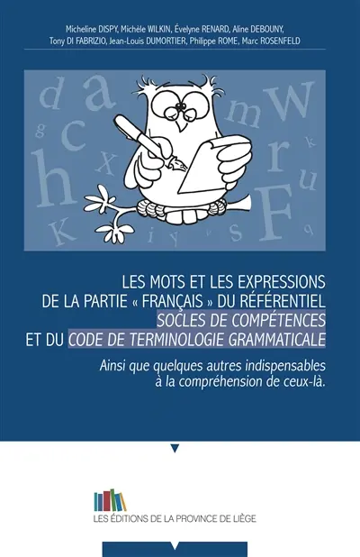 Les mots et les expressions de la partie français du référentiel Socles de compétences et du Code de terminologie grammaticale : ainsi que quelques autres indispensables à la compréhension de ceux-là