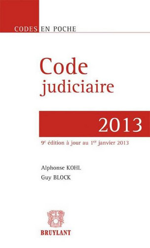 Code judiciaire 2013 : principales conventions internationales en matière de procédure civile et dispositions de droit judiciaire contenues dans les textes particuliers
