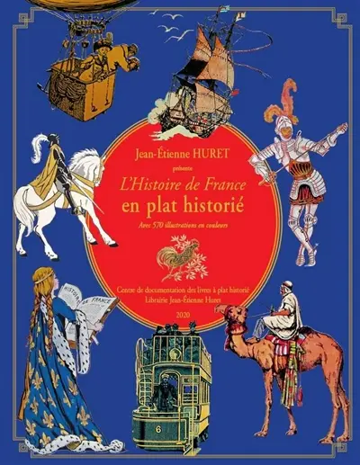 L'histoire de France en plat historié : généralités, chronologie (de l'Antiquité au XXe siècle), anciennes colonies françaises : avec 570 illustrations en couleurs