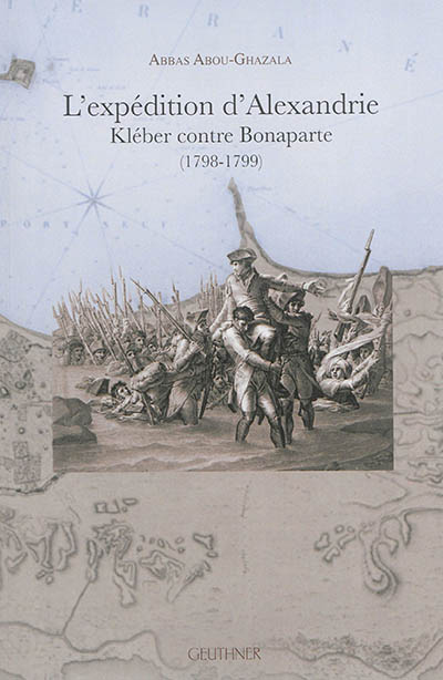L'expédition d'Alexandrie : Kléber contre Bonaparte (1798-1799)