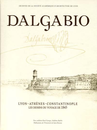 Jean-Michel Dalgabio : Lyon, Athènes, Constantinople : les dessins du voyage de 1843