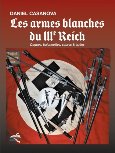Les armes blanches du IIIe Reich : dagues, baïonnettes, sabres & épées