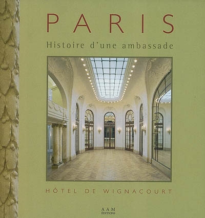 Histoire d'une ambassade : l'hôtel de Wignacourt, 274, boulevard Saint-Germain à Paris