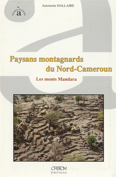 Paysans montagnards du Nord-Cameroun : les monts Mandara