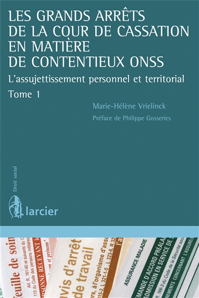 Les grands arrêts de la Cour de cassation en matière de contentieux ONSS. Vol. 1. L'assujettissement personnel et territorial