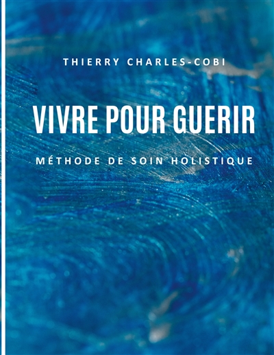 Vivre pour guérir : Méthode...