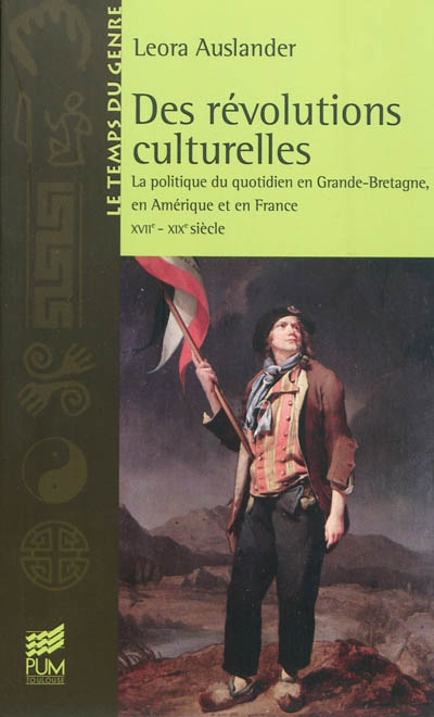 Des révolutions culturelles : la politique du quotidien en Grande-Bretagne, en Amérique et en France : XVIIe-XIXe siècle