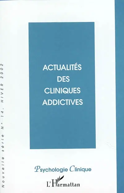 Psychologie clinique, nouvelle série, n° 14. Actualités des cliniques addictives