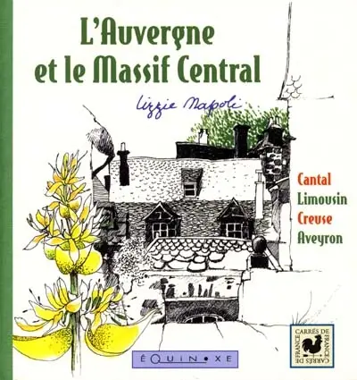 L'Auvergne et le Massif central : Cantal, Limousin, Creuse, Aveyron