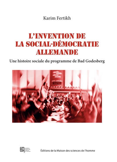 L'invention de la social-démocratie allemande : une histoire sociale du programme de Bad Godesberg
