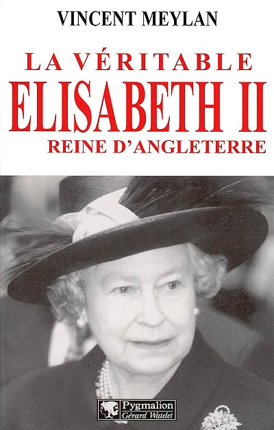 La véritable Elisabeth II : reine d'Angleterre