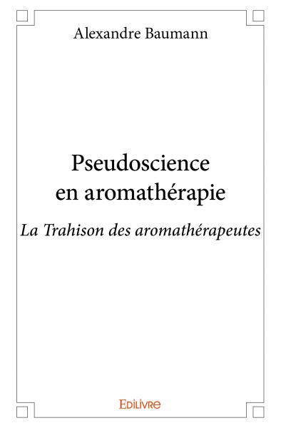 Pseudoscience en aromathérapie : La Trahison des aromathérapeutes