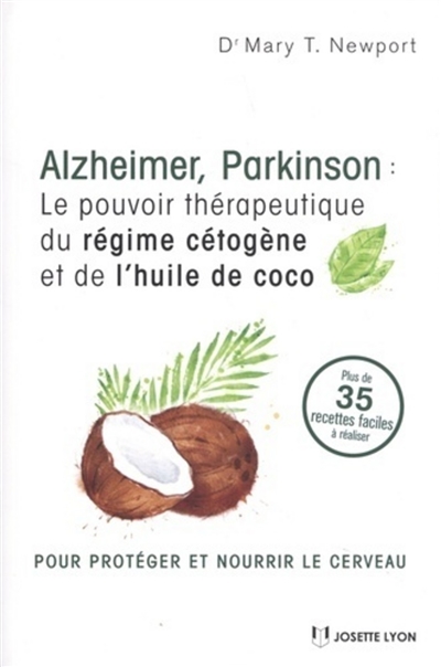 Alzheimer, Parkinson : le pouvoir thérapeutique du régime cétogène et de l'huile de coco : plus de 35 recettes faciles à réaliser