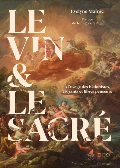 Le vin & le sacré : à l'usage des hédonistes, croyants et libres penseurs