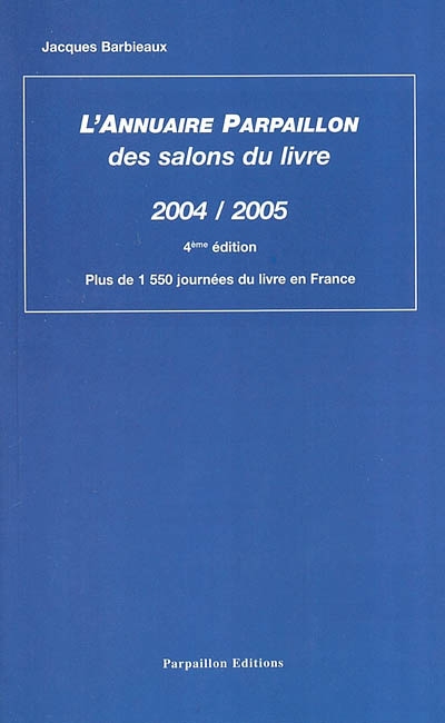 L'annuaire Parpaillon des salons du livre : 2004-2005 : plus de 1.550 journées du livre en France