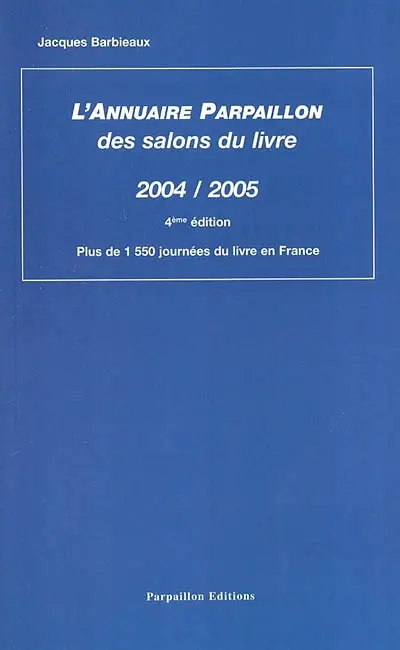 L'annuaire Parpaillon des salons du livre : 2004-2005 : plus de 1.550 journées du livre en France