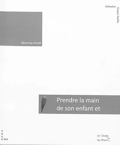Prendre la main de son enfant et lui apprendre demain : aider votre enfant déficient visuel à apprendre et à grandir