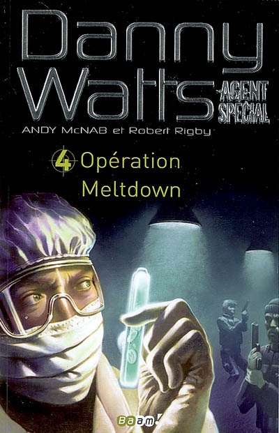 Danny Watts agent spécial. Vol. 4. Opération Meltdown