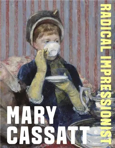 Mary Cassatt Radical Impressionist
