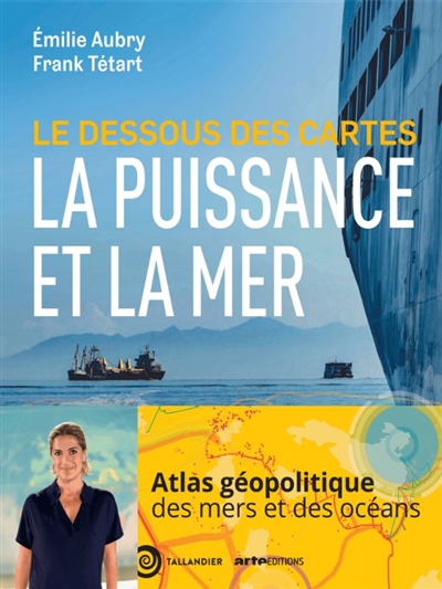 Le dessous des cartes : la puissance et la mer