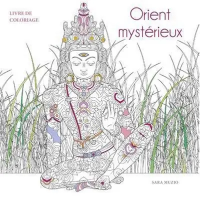 Orient mystérieux : livre de coloriage