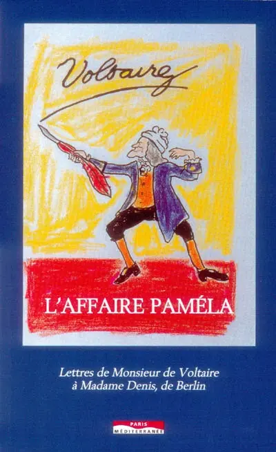 L'affaire Paméla : lettres de monsieur de Voltaire à madame Denis, de Berlin