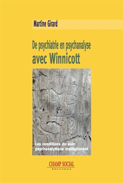 De psychiatrie en psychanalyse avec Winnicott : les conditions du soin psychanalytique institutionnel