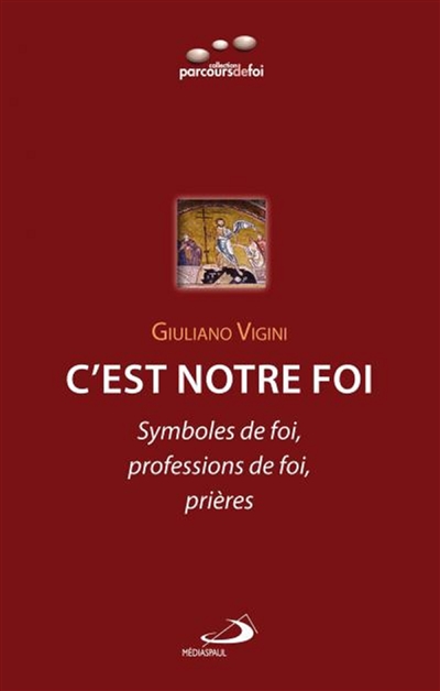 C'est notre foi : symboles de foi, professions de foi et prières