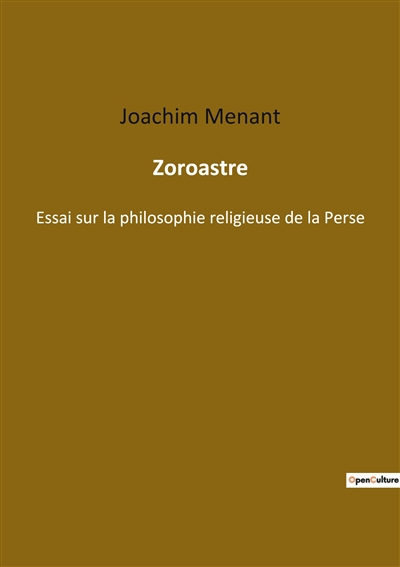 Zoroastre : Essai sur la philosophie religieuse de la Perse