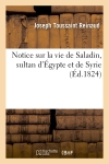Notice sur la vie de Saladin, sultan d'Egypte et de Syrie