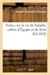 Notice sur la vie de Saladin, sultan d'Egypte et de Syrie