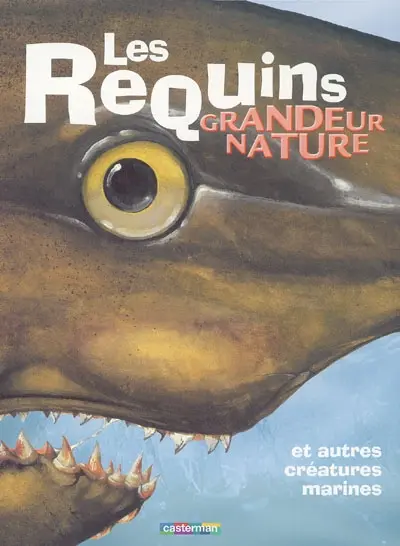 Les requins grandeur nature : et autres créatures marines