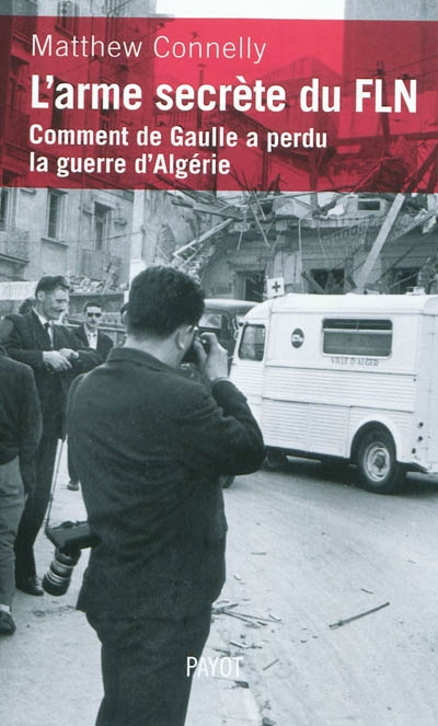 L'arme secrète du FLN : comment de Gaulle a perdu la guerre d'Algérie