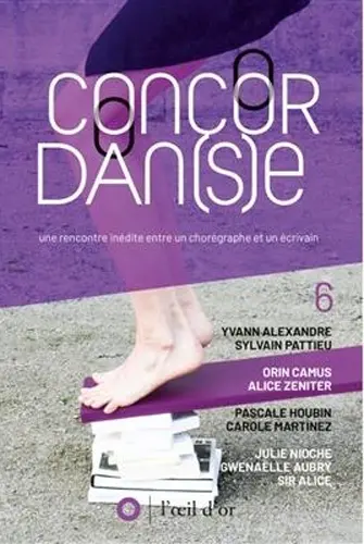 Concordan(s)e : une rencontre inédite entre un chorégraphe et un écrivain. Vol. 6. Edition 2018