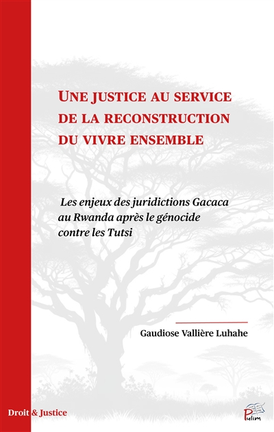 Une justice au service de la reconstruction du vivre ensemble : les enjeux des juridictions Gacaca au Rwanda après le génocide contre les Tutsi