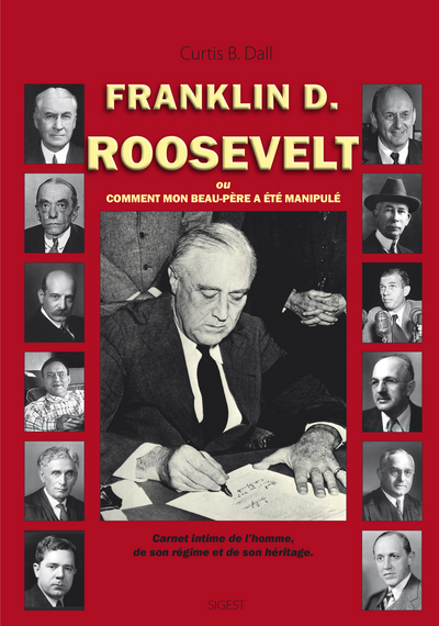 Franklin D. Roosevelt ou Comment mon peau-père a été manipulé : carnet intime de l'homme, de son régime et de son héritage