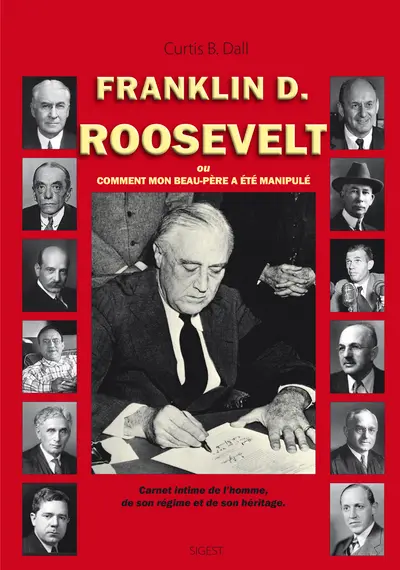 Franklin D. Roosevelt ou Comment mon peau-père a été manipulé : carnet intime de l'homme, de son régime et de son héritage