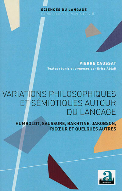 Variations philosophiques et sémiotiques autour du langage : Humboldt, Saussure, Bakhtine, Jakobson, Ricoeur et quelques autres