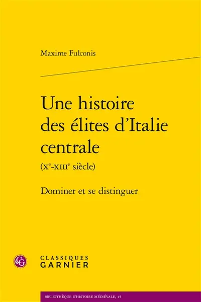 Une histoire des élites d'Italie centrale (Xe-XIIIe siècle) : dominer et distinguer