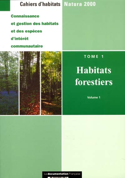 Cahiers d'habitats Natura 2000 : connaissance et gestion des habitats et des espèces d'intérêt communautaire. Vol. 1. Habitats forestiers