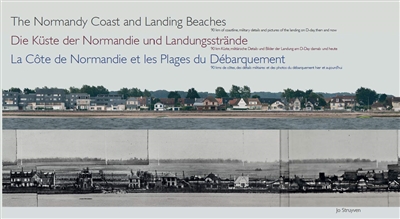 The Normandy coast and landing beaches : 90 km of coastline, military details and pictures of the landing on D-Day, then and now. Die Küste der Normandie und Landungsstrände : 90 km Küste, militärische Details und Bilder der Landung am D-Day, damals und heute. La côte de Normandie et les plages du Débarquement : 90 km de côtes, des détails militaires et des photos du Débarquement, hier et aujourd'hui