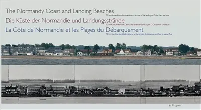 The Normandy coast and landing beaches : 90 km of coastline, military details and pictures of the landing on D-Day, then and now. Die Küste der Normandie und Landungsstrände : 90 km Küste, militärische Details und Bilder der Landung am D-Day, damals und heute. La côte de Normandie et les plages du Débarquement : 90 km de côtes, des détails militaires et des photos du Débarquement, hier et aujourd'hui