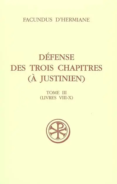 Défense des Trois chapitres (à Justinien). Vol. 3. Livres VIII-X