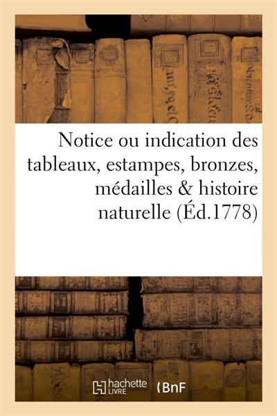 Notice ou indication des tableaux, estampes, bronzes, médailles & histoire naturelle du cabinet : de M. Boitet de Richeville vente 6 octobre 1778