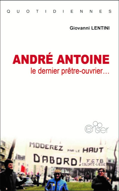 André Antoine : le dernier prêtre-ouvrier...