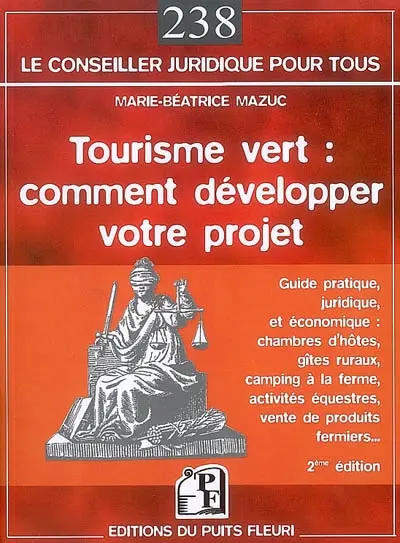 Tourisme vert : comment développer votre projet : guide pratique juridique et économique, chambres d'hôtes, gîtes ruraux, camping à la ferme, activités équestres, vente de produits fermiers...
