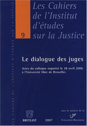 Le dialogue des juges : actes du colloque organisé le 28 avril 2006 à l'Université libre de Bruxelles